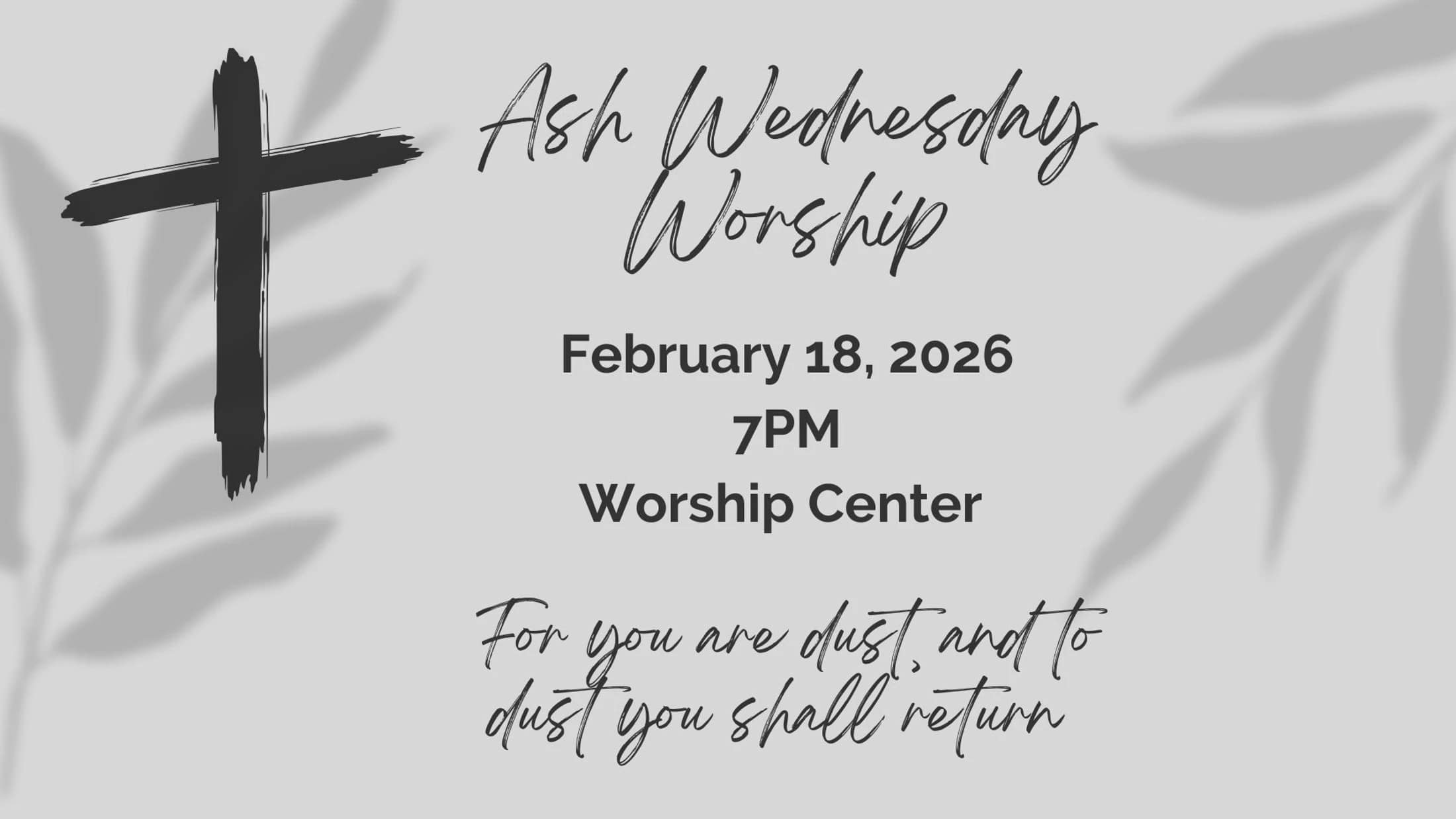 A gray graphic for an Ash Wednesday Worship service on February 18, 2026, at 7 PM. It features a black cross and a bible verse.